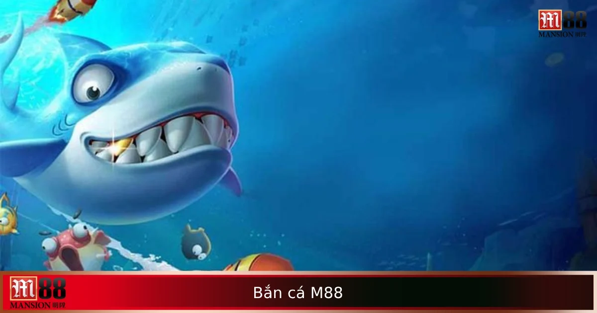 Game Bắn cá M88 – Bắn Vui Tay, Nhận Thưởng Đều Mỗi Ngày