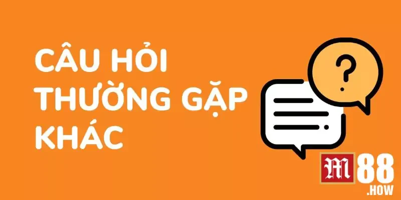 M88 link mới nhất hôm nay - Link vào - Đăng nhập 24/24 10 Một số câu hỏi phổ biến về nhà cái M88