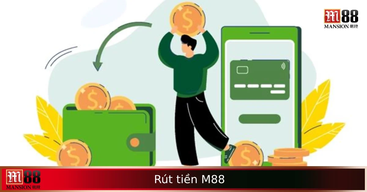 Cách Rút Tiền M88 – Tự Động Xử Lý, Về Tài Khoản Cực Nhanh 1 Cách Rút Tiền M88 – Tự Động Xử Lý, Về Tài Khoản Cực Nhanh