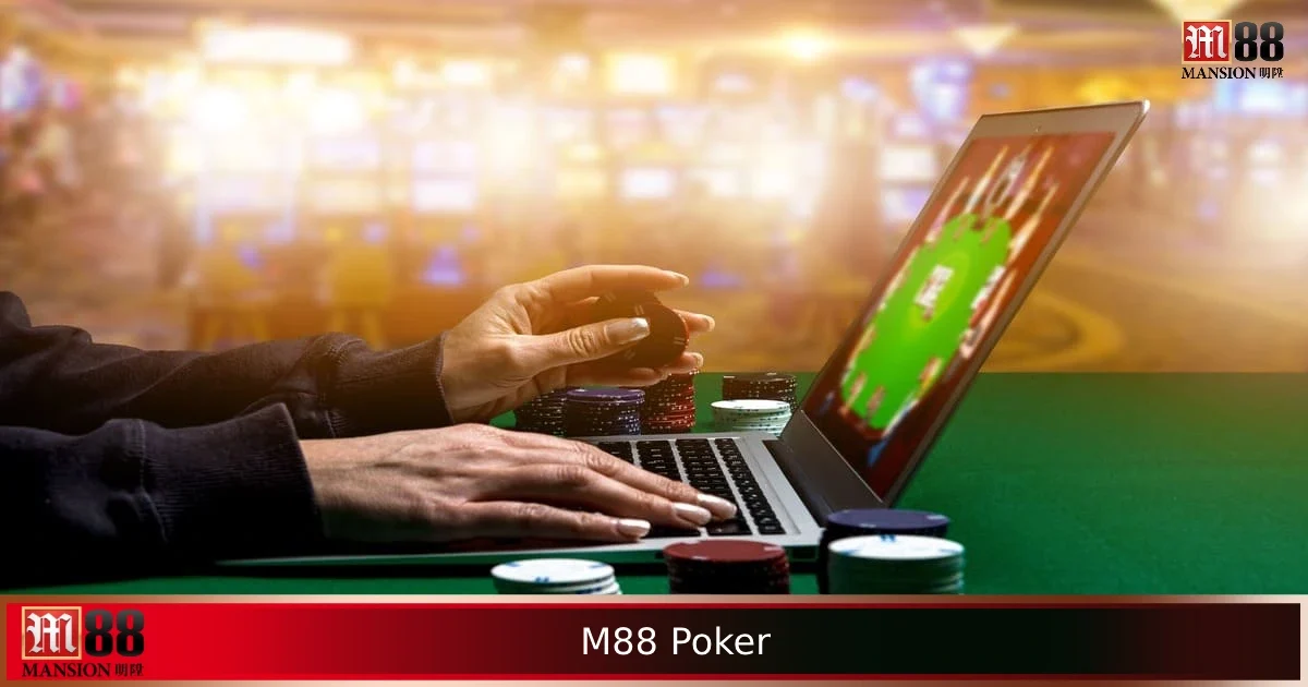 M88 Poker – Trò Chơi Đòi Hỏi Chiến Thuật Và Tâm Lý Ổn Định 4 M88 Poker – Trò Chơi Đòi Hỏi Chiến Thuật Và Tâm Lý Ổn Định